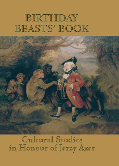 Birthday Beasts' Book. Where Human Roads Cross Animal Trails... Cultural Studies in Honour of Jerzy Axer